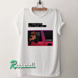 If young metro don't trust you Tshirt