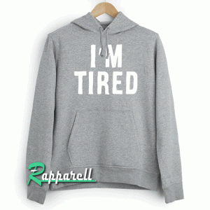 I'm Tired Hoodie