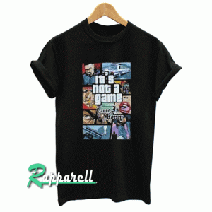It’s Not a Game Tshirt