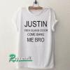 Justin i'm a glass door come bang me bro Tshirt