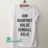 Kim kourtney khloe kendall kylie Tshirt