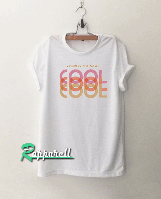 Kind Is The New Cool Tshirt