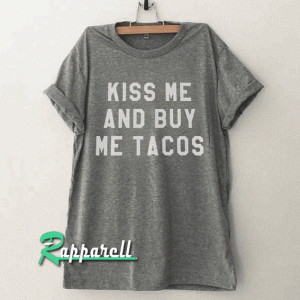 Kiss me and buy me tacos Funny Tshirt