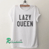Lazy queen nap Tshirt