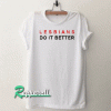 Lesbians Do It Better Tshirt