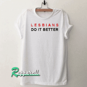 Lesbians Do It Better Tshirt