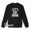 Let's day drink Sweatshirt