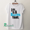 Live is a beautiful thing. Tshirt