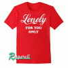 Lonely For You Only Tshirt