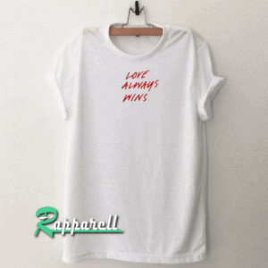 Love Always Wins Tshirt