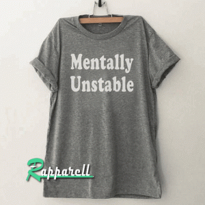Mentally unstable Funny tumblr graphic Tshirt