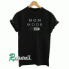 Mom Mode Off Tshirt