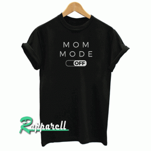 Mom Mode Off Tshirt