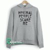 Normal People Scare Me Unisex Hoodie