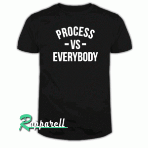 Process Vs Everybody Tshirt