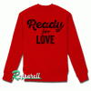 Ready For Love Unisex-Valentine's Day Sweatshirt
