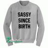Sassy since birth Sweatshirt