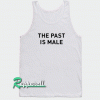 The Past is Male Tank top