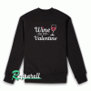 Wine Is My Valentine Sweatshirt