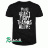 YOU CAN'T FIGHT THANOS ALONE Tshirt