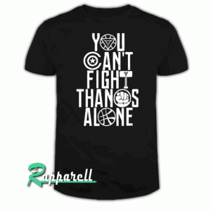 YOU CAN'T FIGHT THANOS ALONE Tshirt