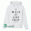 Yeah I Woke Up Like This Hoodie