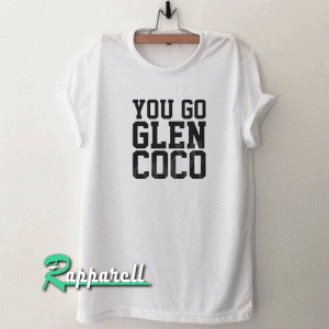 You Go Glen Coco Tshirt
