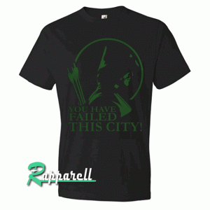 You Have Failed this City TV Series Quote Tshirt