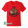 You Son of a Bitch! Tshirt