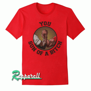 You Son of a Bitch! Tshirt