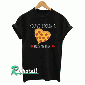 You Stole A Pizza My Heart Tshirt
