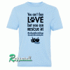 You can't buy love, but you can rescue it! Tshirt