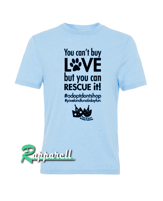 You can't buy love, but you can rescue it! Tshirt