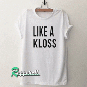 like a kloss Tshirt