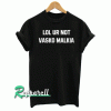 lol ur not vasko malkia Tshirt