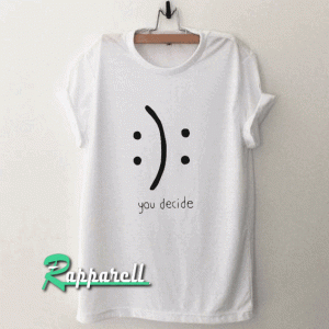 you decide emotion Tshirt
