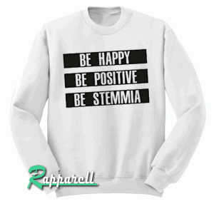 Be Happy Be Positive Be Stemmia Sweatshirt