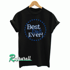 Best Dad Ever Unisex Tshirt