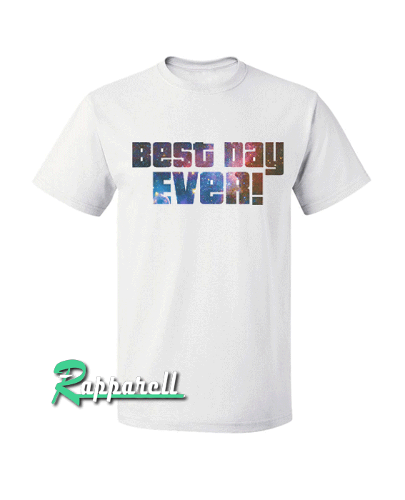 Best Day Ever Tshirt