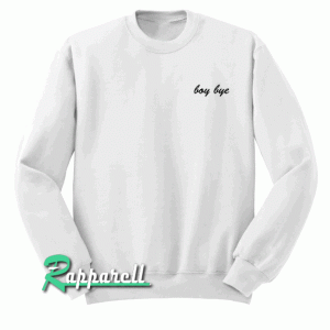 Boy Bye Sweatshirt