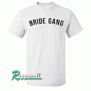 Bride Gang Tshirt