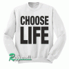 CHOOSE LIFE Sweatshirt
