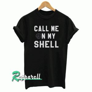 Call me on my shell Funny Tshirt