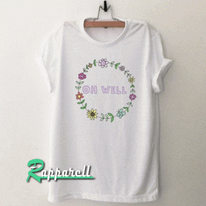 Floral 'oh well' Tshirt
