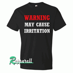 Funny may cause irritation Warning Tshirt