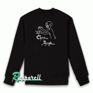 Grr Argh Sweatshirt