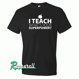 I Teach What's Your Superpower Tshirt