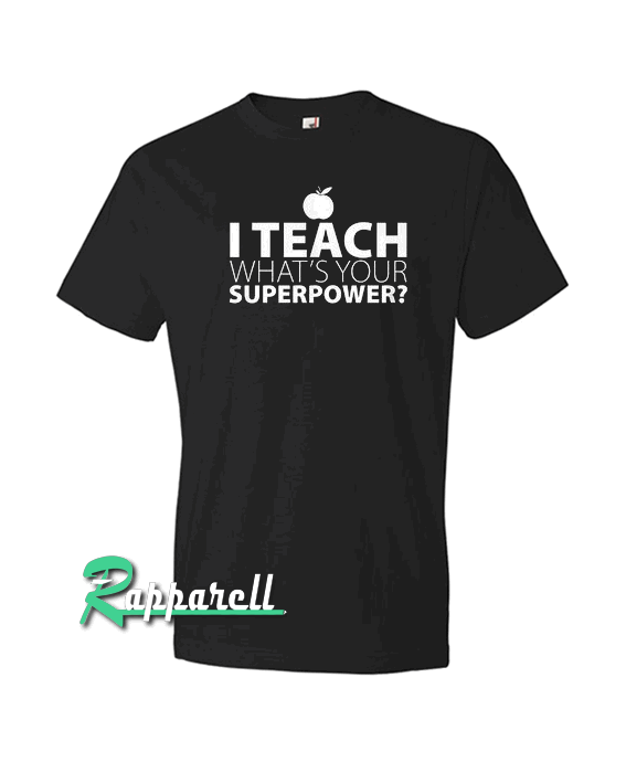 I Teach What's Your Superpower Tshirt
