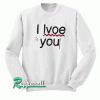 I love you Sweatshirt