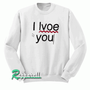 I love you Sweatshirt